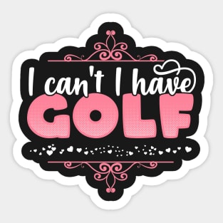 I Can't I Have Golf - Cute Golf player graphic Sticker